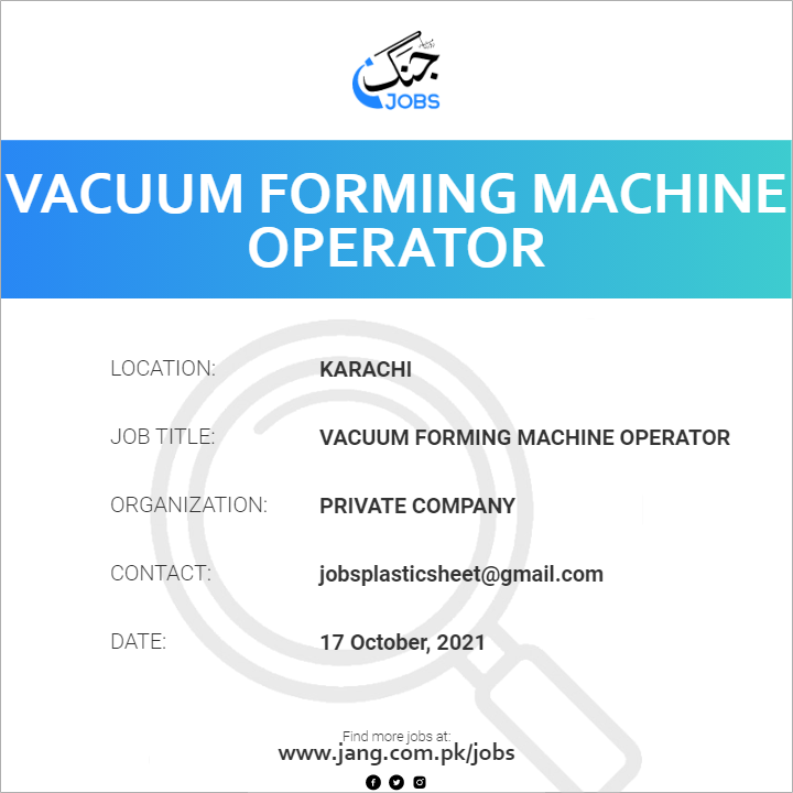 Vacuum Forming Machine Operator Job Private Company Jobs in Karachi