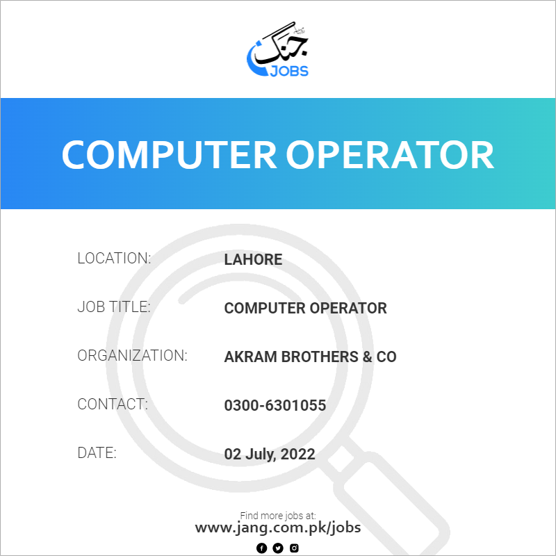 Computer Operator Job – Akram Brothers & Co - Jobs in Lahore – 46797