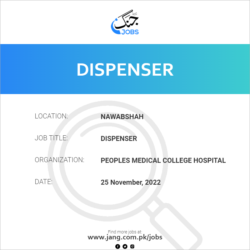 Dispenser Job Peoples Medical College Hospital Jobs in Nawabshah