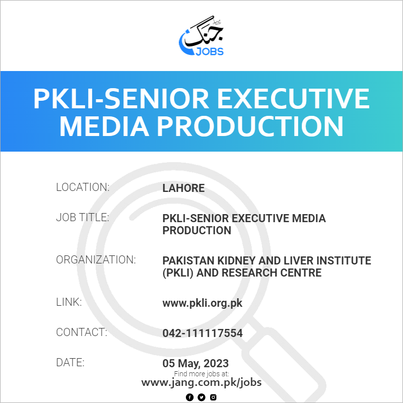 Pklisenior Executive Media Production Job Pakistan Kidney And Liver