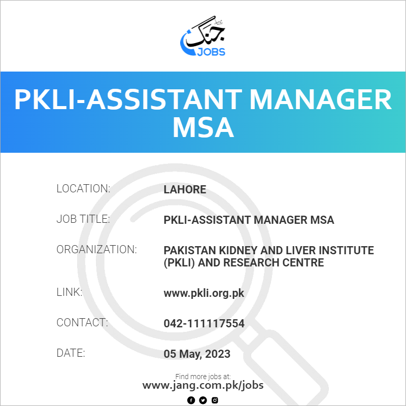 Pkli assistant Manager Msa Job Pakistan Kidney And Liver Institute 